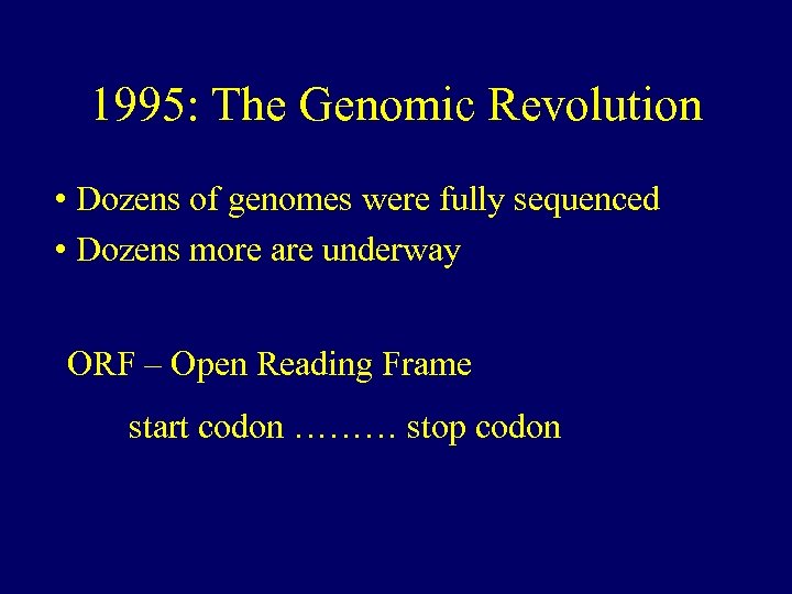 1995: The Genomic Revolution • Dozens of genomes were fully sequenced • Dozens more
