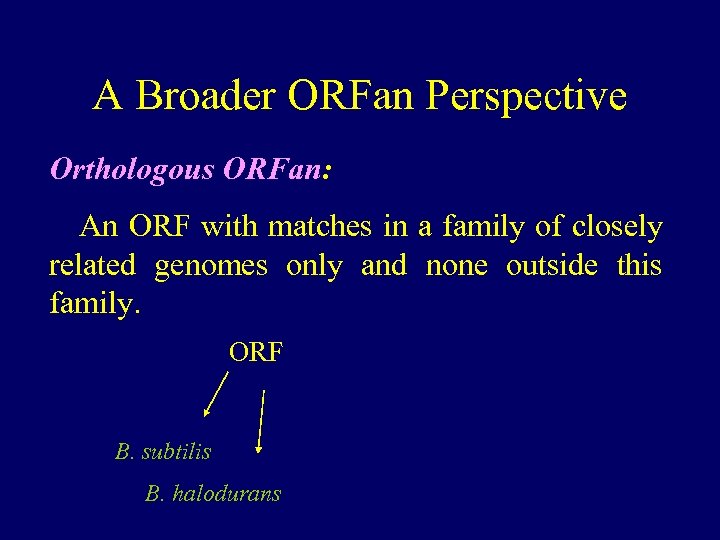 A Broader ORFan Perspective Orthologous ORFan: An ORF with matches in a family of