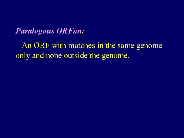 Paralogous ORFan: An ORF with matches in the same genome only and none outside