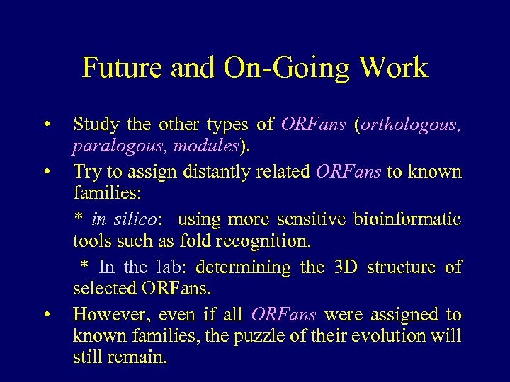 Future and On-Going Work • • • Study the other types of ORFans (orthologous,