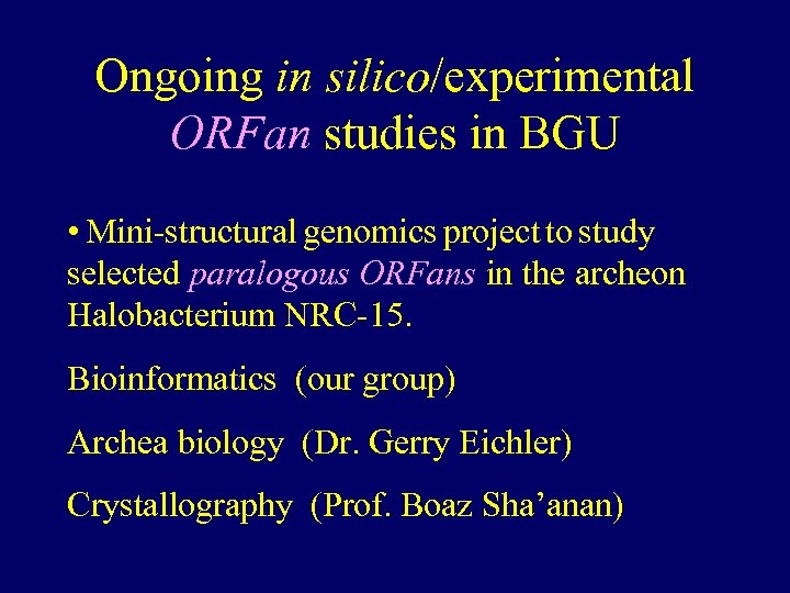 Ongoing in silico/experimental ORFan studies in BGU • Mini-structural genomics project to study selected