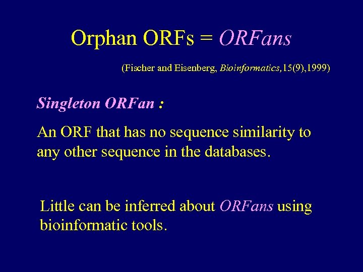 Orphan ORFs = ORFans (Fischer and Eisenberg, Bioinformatics, 15(9), 1999) Singleton ORFan : An