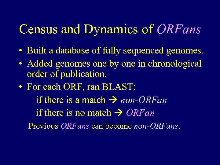 Census and Dynamics of ORFans • Built a database of fully sequenced genomes. •