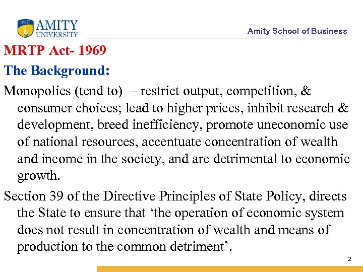Amity School of Business MRTP Act- 1969 The Background: Monopolies (tend to) – restrict