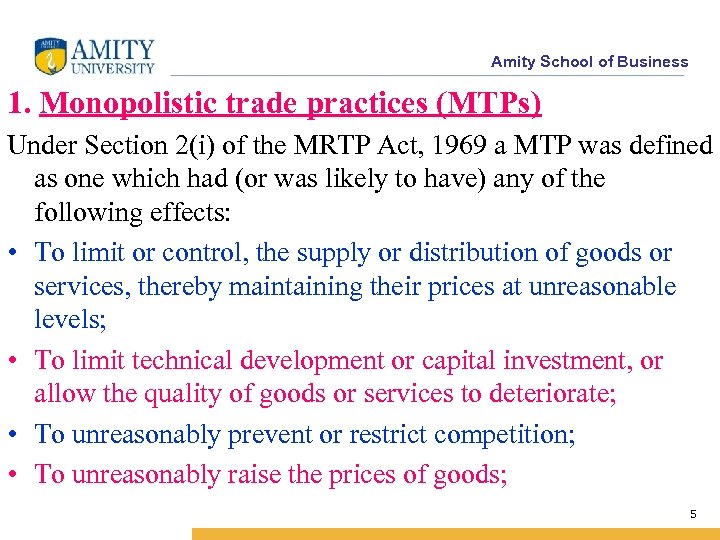 Amity School of Business 1. Monopolistic trade practices (MTPs) Under Section 2(i) of the