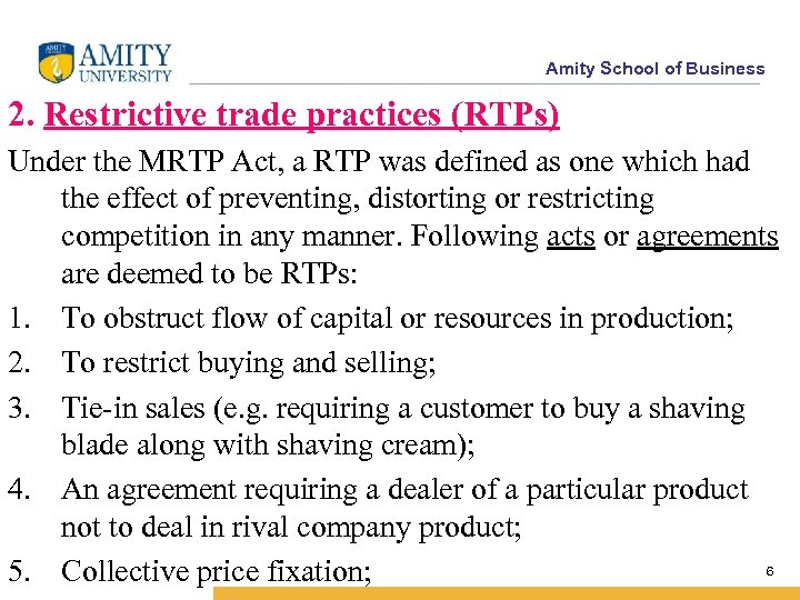 Amity School of Business 2. Restrictive trade practices (RTPs) Under the MRTP Act, a