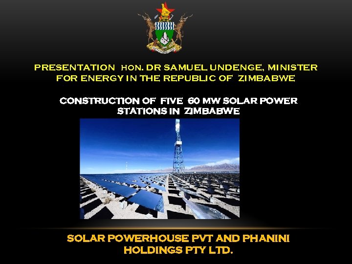 PRESENTATION HON. DR SAMUEL UNDENGE, MINISTER FOR ENERGY IN THE REPUBLIC OF ZIMBABWE CONSTRUCTION