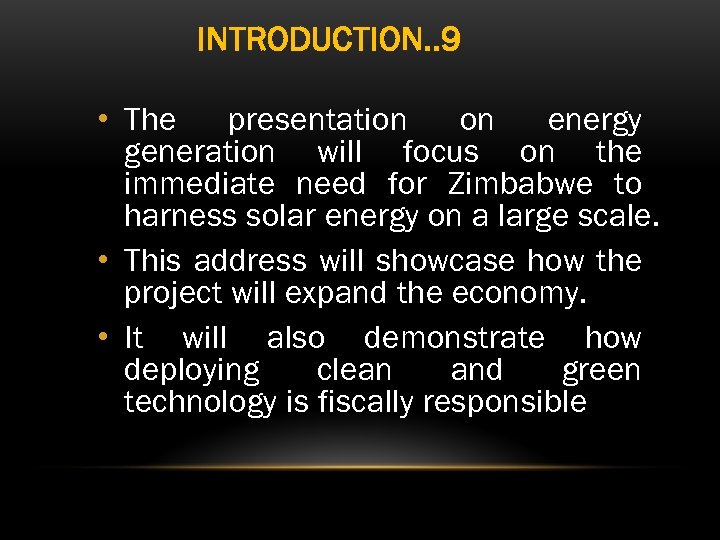INTRODUCTION. . 9 • The presentation on energy generation will focus on the immediate