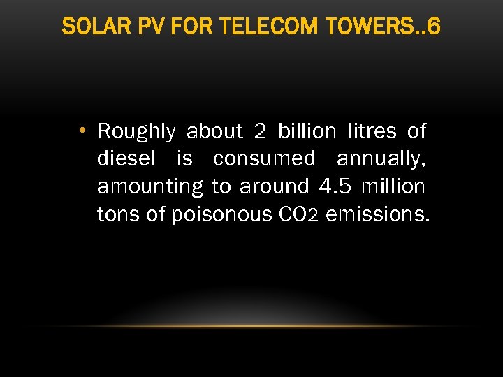 SOLAR PV FOR TELECOM TOWERS. . 6 • Roughly about 2 billion litres of