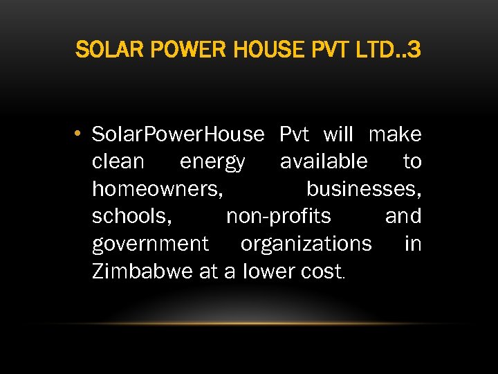 SOLAR POWER HOUSE PVT LTD. . 3 • Solar. Power. House Pvt will make