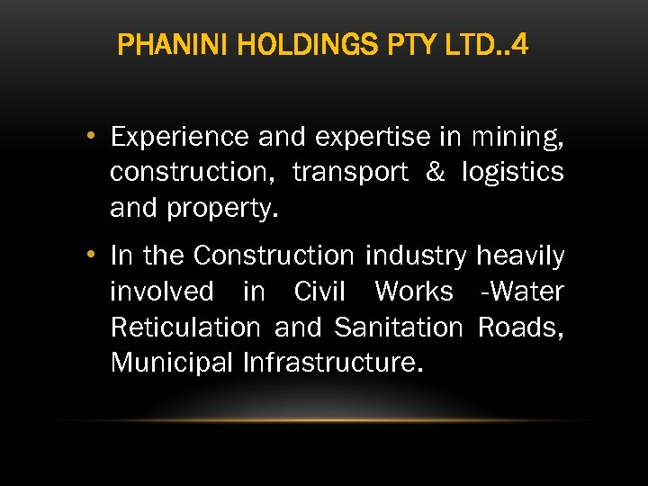 PHANINI HOLDINGS PTY LTD. . 4 • Experience and expertise in mining, construction, transport