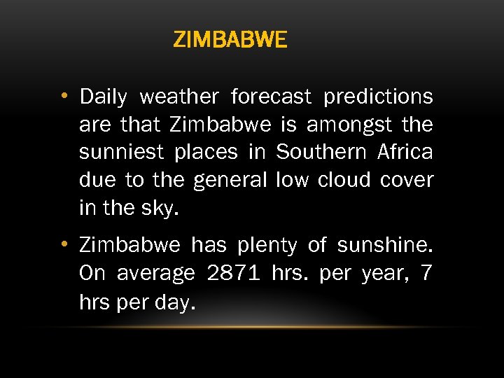 ZIMBABWE • Daily weather forecast predictions are that Zimbabwe is amongst the sunniest places