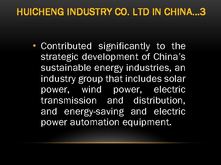 HUICHENG INDUSTRY CO. LTD IN CHINA… 3 • Contributed significantly to the strategic development