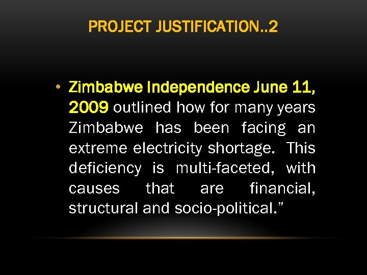 PROJECT JUSTIFICATION. . 2 • Zimbabwe Independence June 11, 2009 outlined how for many