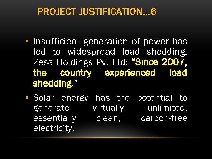 PROJECT JUSTIFICATION. . . 6 • Insufficient generation of power has led to widespread