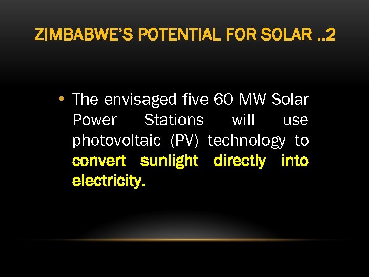 ZIMBABWE’S POTENTIAL FOR SOLAR. . 2 • The envisaged five 60 MW Solar Power