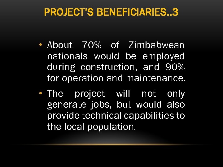 PROJECT’S BENEFICIARIES. . 3 • About 70% of Zimbabwean nationals would be employed during