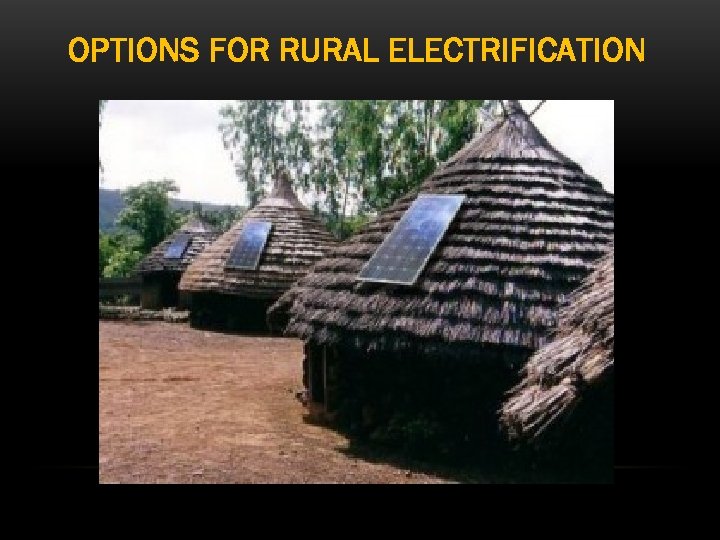 OPTIONS FOR RURAL ELECTRIFICATION 
