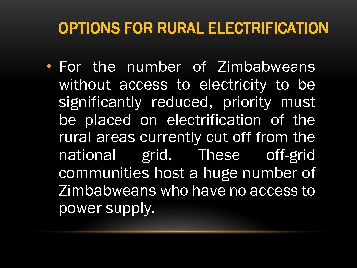 OPTIONS FOR RURAL ELECTRIFICATION • For the number of Zimbabweans without access to electricity