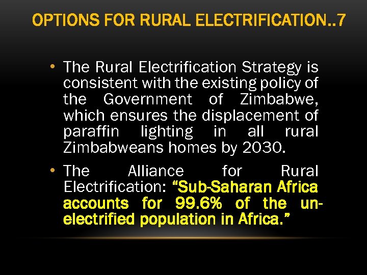 OPTIONS FOR RURAL ELECTRIFICATION. . 7 • The Rural Electrification Strategy is consistent with
