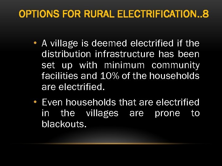 OPTIONS FOR RURAL ELECTRIFICATION. . 8 • A village is deemed electrified if the
