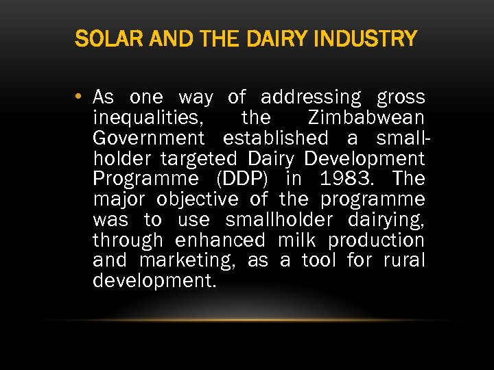 SOLAR AND THE DAIRY INDUSTRY • As one way of addressing gross inequalities, the