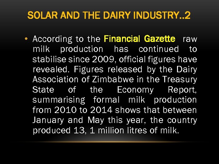 SOLAR AND THE DAIRY INDUSTRY. . 2 • According to the Financial Gazette raw