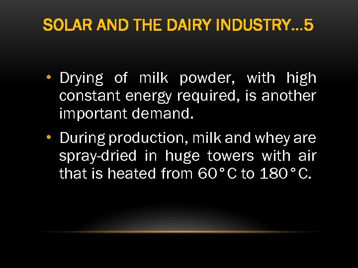 SOLAR AND THE DAIRY INDUSTRY… 5 • Drying of milk powder, with high constant