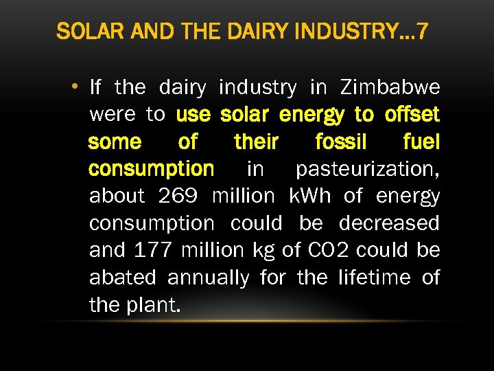 SOLAR AND THE DAIRY INDUSTRY… 7 • If the dairy industry in Zimbabwe were