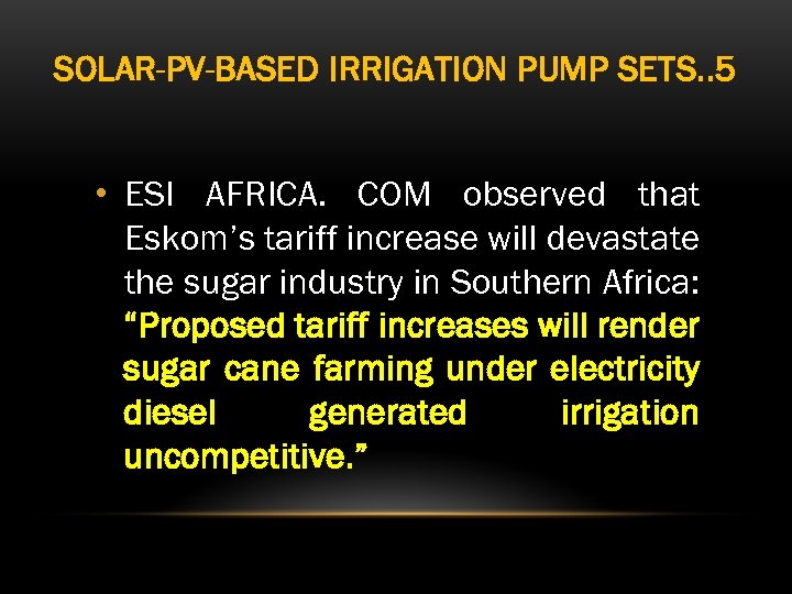 SOLAR-PV-BASED IRRIGATION PUMP SETS. . 5 • ESI AFRICA. COM observed that Eskom’s tariff