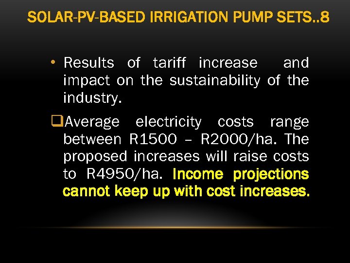 SOLAR-PV-BASED IRRIGATION PUMP SETS. . 8 • Results of tariff increase and impact on