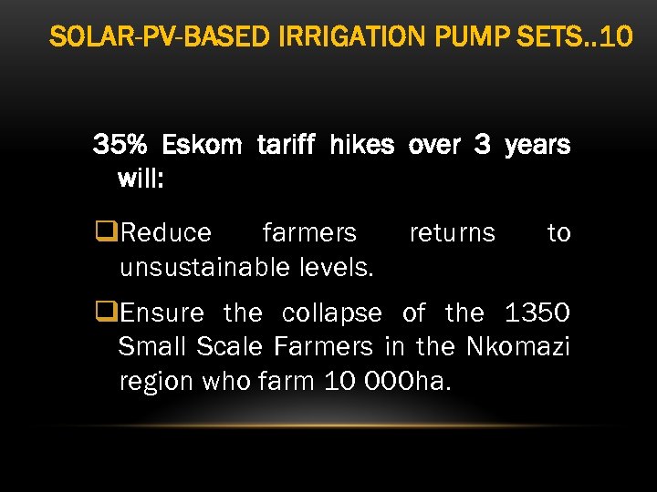 SOLAR-PV-BASED IRRIGATION PUMP SETS. . 10 35% Eskom tariff hikes over 3 years will: