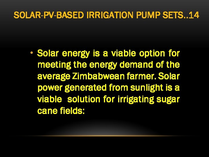 SOLAR-PV-BASED IRRIGATION PUMP SETS. . 14 • Solar energy is a viable option for