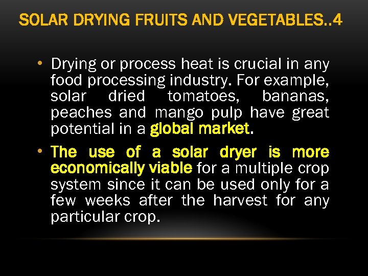 SOLAR DRYING FRUITS AND VEGETABLES. . 4 • Drying or process heat is crucial