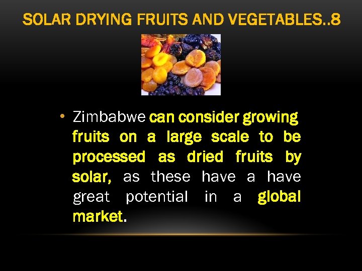 SOLAR DRYING FRUITS AND VEGETABLES. . 8 • Zimbabwe can consider growing fruits on