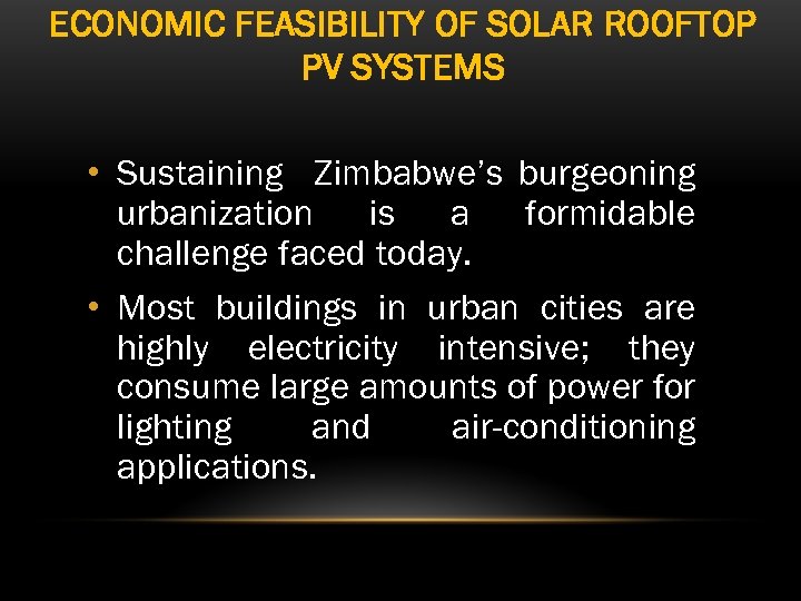 ECONOMIC FEASIBILITY OF SOLAR ROOFTOP PV SYSTEMS • Sustaining Zimbabwe’s burgeoning urbanization is a