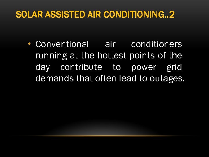 SOLAR ASSISTED AIR CONDITIONING. . 2 • Conventional air conditioners running at the hottest