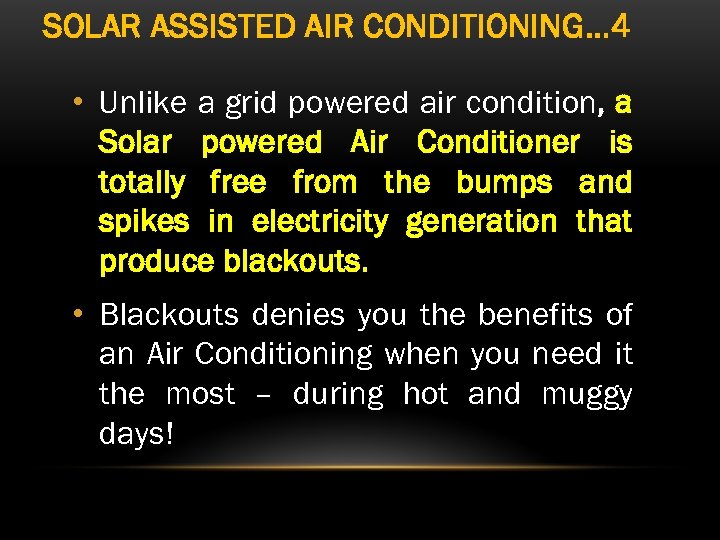 SOLAR ASSISTED AIR CONDITIONING… 4 • Unlike a grid powered air condition, a Solar
