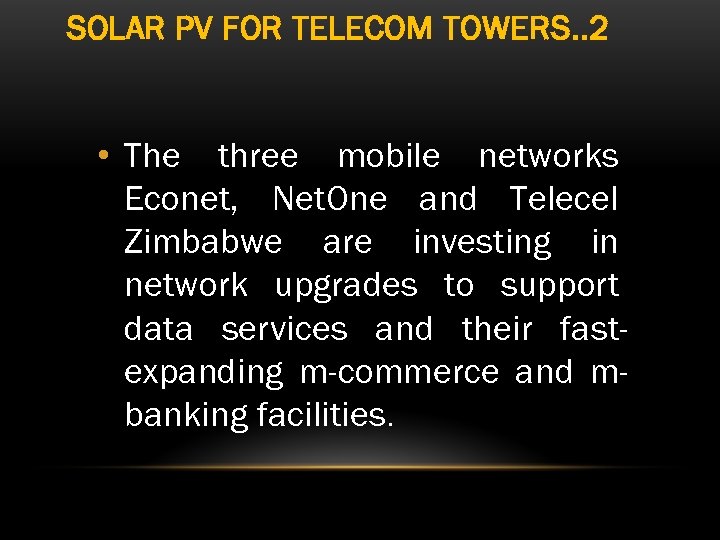 SOLAR PV FOR TELECOM TOWERS. . 2 • The three mobile networks Econet, Net.