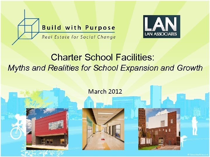 Charter School Facilities: Myths and Realities for School Expansion and Growth March 2012 