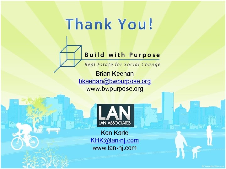Brian Keenan bkeenan@bwpurpose. org www. bwpurpose. org Ken Karle KHK@lan-nj. com www. lan-nj. com