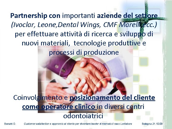 Partnership con importanti aziende del settore (Ivoclar, Leone, Dental Wings, CMF Marelli, ecc. )