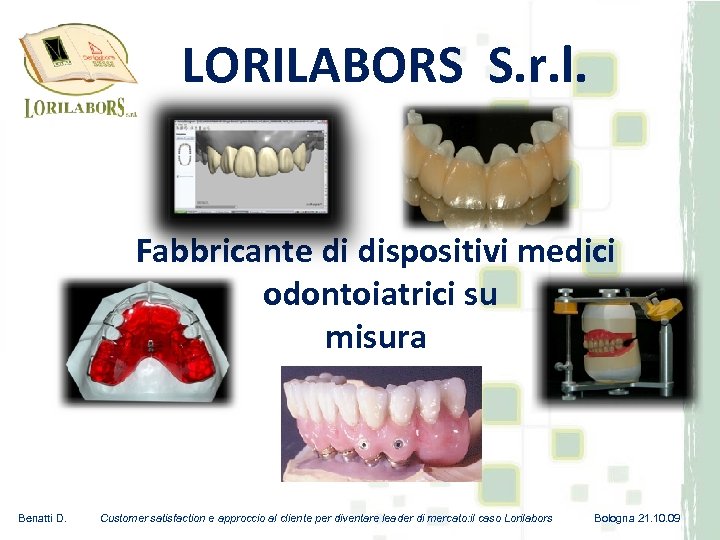 LORILABORS S. r. l. Fabbricante di dispositivi medici odontoiatrici su misura Benatti D. Customer