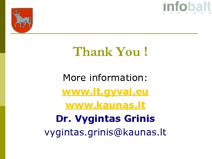 Thank You ! More information: www. lt. gyvai. eu www. kaunas. lt Dr. Vygintas