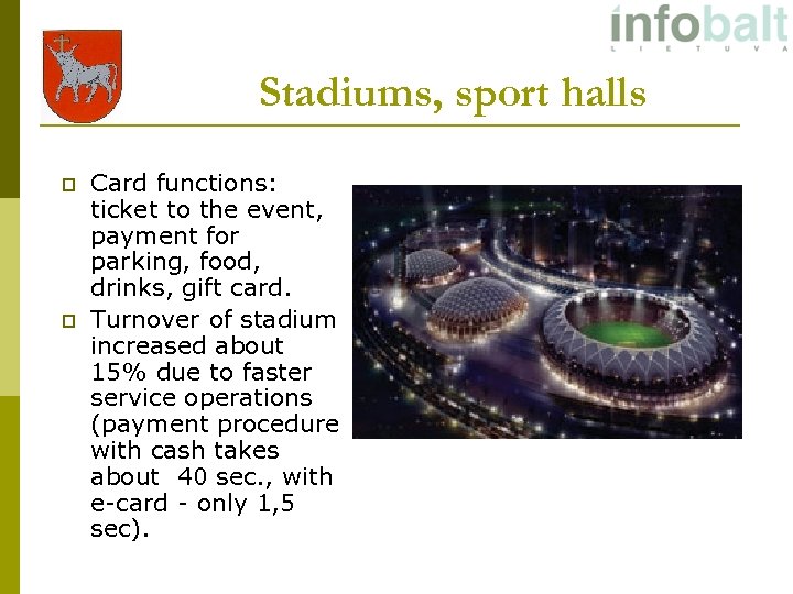 Stadiums, sport halls p p Card functions: ticket to the event, payment for parking,