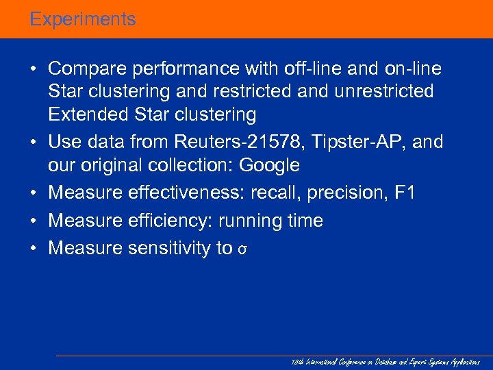 Experiments • Compare performance with off-line and on-line Star clustering and restricted and unrestricted