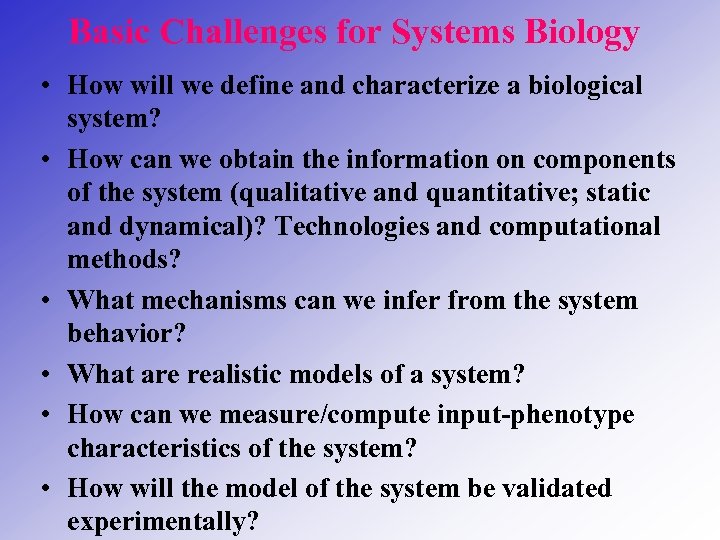 Basic Challenges for Systems Biology • How will we define and characterize a biological