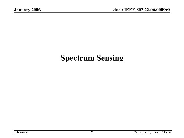 January 2006 doc. : IEEE 802. 22 -06/0009 r 0 Spectrum Sensing Submission 78