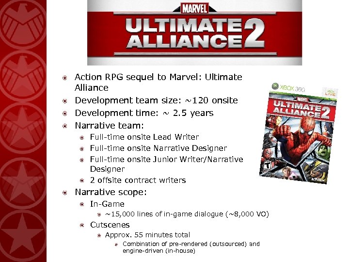 Action RPG sequel to Marvel: Ultimate Alliance Development team size: ~120 onsite Development time: