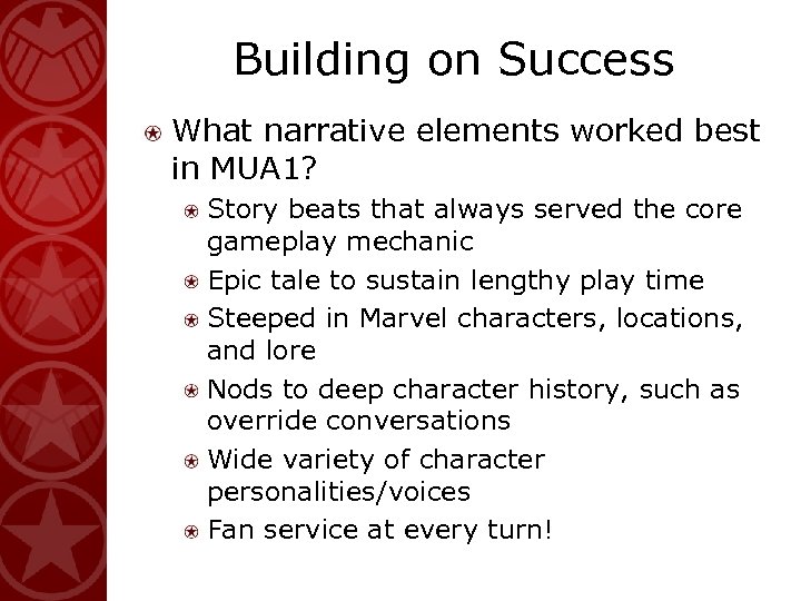 Building on Success What narrative elements worked best in MUA 1? Story beats that